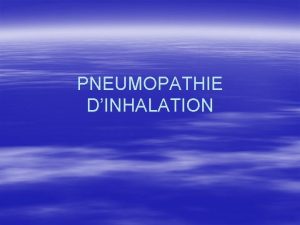 PNEUMOPATHIE DINHALATION DEFINITION Pntration du contenu gastrique ou