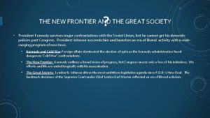 THE NEW FRONTIER AND THE GREAT SOCIETY President