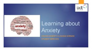 Learning about Anxiety AISLING HAGERTY JOANNA GORNIAK STUDENT