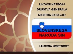 LIKOVNI NATEAJ DRUTVA GENERALA MAISTRA ZASAVJE SLOVENSKEGA NARODA