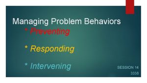 Managing Problem Behaviors Preventing Responding Intervening SESSION 14