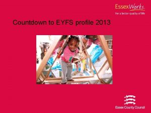 Countdown to EYFS profile 2013 The EYFS Profile