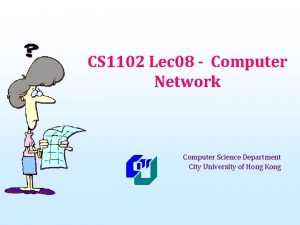 CS 1102 Lec 08 Computer Network Computer Science