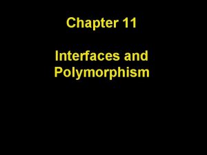 Chapter 11 Interfaces and Polymorphism Chapter Goals To Chapter 11 Interfaces and Polymorphism Chapter Goals To