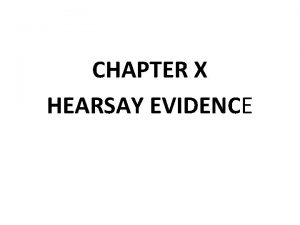 CHAPTER X HEARSAY EVIDENCE Hearsay Evidence Evidence of