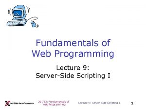 Fundamentals of Web Programming Lecture 9 ServerSide Scripting