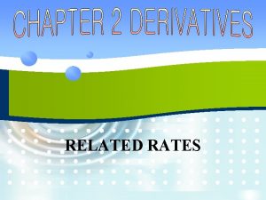 RELATED RATES RELATED RATES v If we are