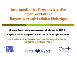 Incompatibilits foetomaternelles rythrocytaires diagnostic et suivi clinicobiologique Dr