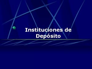 Instituciones de Depsito Introduccin Las Instituciones de Depsito