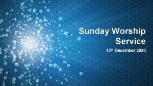 Sunday Worship Service 13 th December 2020 Unbroken