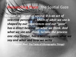 Researching Place The Spatial Gaze Gaze is the