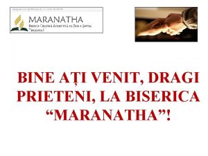 BINE AI VENIT DRAGI PRIETENI LA BISERICA MARANATHA