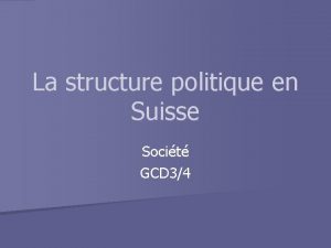 La structure politique en Suisse Socit GCD 34