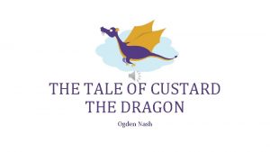 THE TALE OF CUSTARD THE DRAGON Ogden Nash