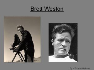 Brett Weston By Brittney Galusha Biography Brett Weston