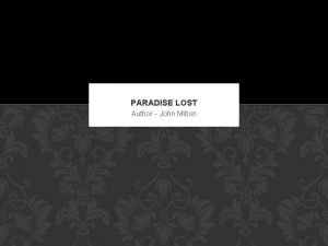 PARADISE LOST Author John Milton BRIEF INFO Paradise
