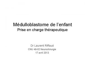 Mdulloblastome de lenfant Prise en charge thrapeutique Dr