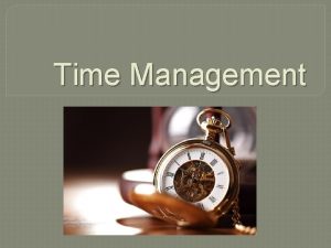 Time Management What is Time Management Time management