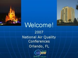 Welcome 2007 National Air Quality Conferences Orlando FL