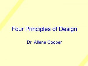 Four Principles of Design Dr Allene Cooper I