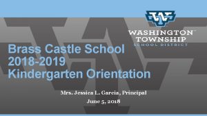 Brass Castle School 2018 2019 Kindergarten Orientation Mrs