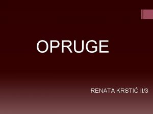 OPRUGE RENATA KRSTI II3 IZGLED OPRUGE KARAKTERISTIKE OPRUGE