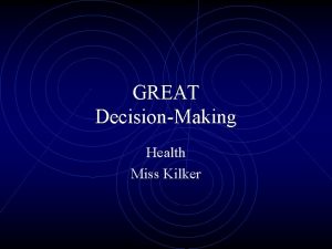 GREAT DecisionMaking Health Miss Kilker Consequences Consequences The