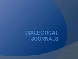 DIALECTICAL JOURNALS What is a dialectical journal A