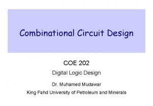 Combinational Circuit Design COE 202 Digital Logic Design