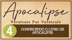 Versculo Por Versculo CONHECENDO O LIVRO DE APOCALIPSE