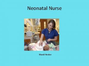 Neonatal Nurse Mandi Nosker Nature of work Care