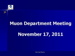m Muon Department Meeting November 17 2011 Muon