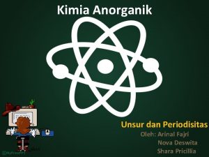 Kimia Anorganik Unsur dan Periodisitas Oleh Arinal Fajri