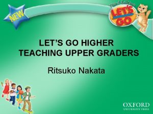 LETS GO HIGHER TEACHING UPPER GRADERS Ritsuko Nakata