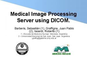 Medical Image Processing Server using DICOM Barberis Sebastin