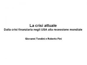 La crisi attuale Dalla crisi finanziaria negli USA