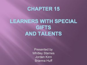 CHAPTER 15 LEARNERS WITH SPECIAL GIFTS AND TALENTS