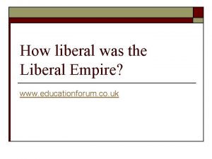 How liberal was the Liberal Empire www educationforum