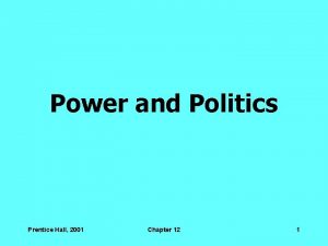 Power and Politics Prentice Hall 2001 Chapter 12