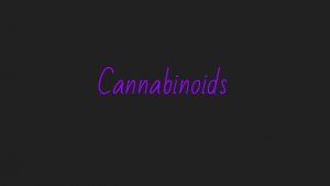 Cannabinoids What is the Cannabinoids A cannabinoid is