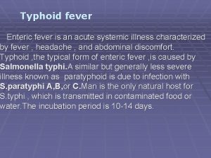 Typhoid fever Enteric fever is an acute systemic