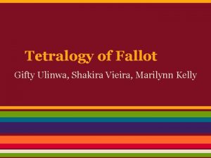 Tetralogy of Fallot Gifty Ulinwa Shakira Vieira Marilynn