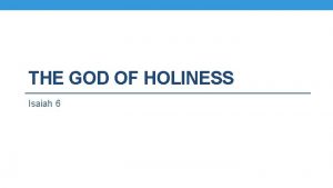THE GOD OF HOLINESS Isaiah 6 A KING