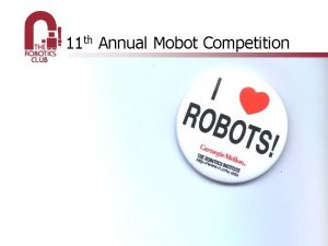 11 th Annual Mobot Competition Mobot Dates Overview