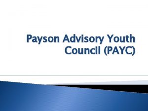 Payson Advisory Youth Council PAYC What is the