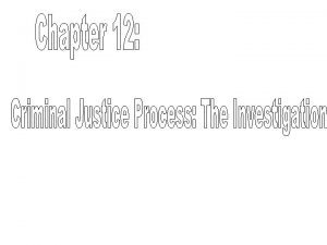 The criminal justice process includes everything that happens