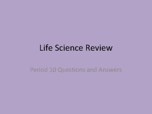 Life Science Review Period 10 Questions and Answers