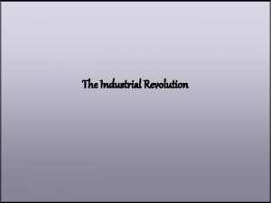 The Industrial Revolution Industrial Diffusion How do industrial
