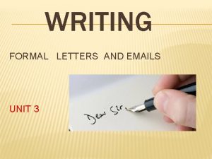 WRITING FORMAL LETTERS AND EMAILS UNIT 3 FORMAL