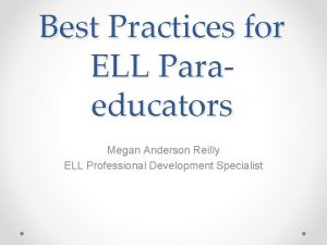 Best Practices for ELL Paraeducators Megan Anderson Reilly